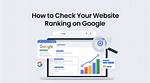 Check Your Website's Google Ranking Effortlessly