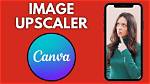 How to Use Canva Image Upscaler: Step-by-Step Guide to Enhancing Blurry Photos