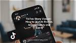 Tiktok Story Viewer Updates 2026: New Privacy Rules and Viewer Tools