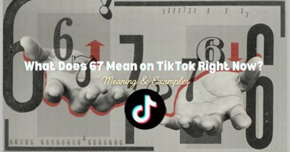 What Does '67' Really Mean on Tiktok? Fact-Checking Rumors Vs. Reality