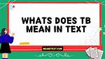 What Does 'Tb' Mean in Text? the Ultimate Guide to Slang, Social Media, and Medical Alerts