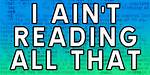 Why 'I Ain't Reading All That' Became the Internet's Most Brutal Reply to Long Rants
